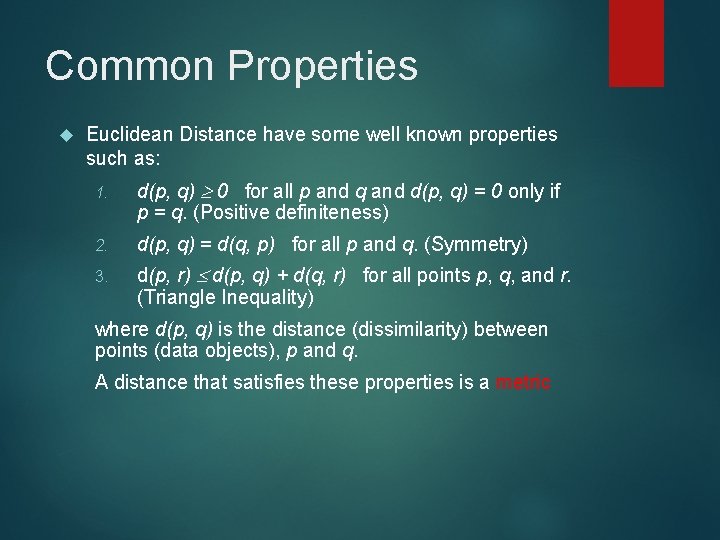 Common Properties Euclidean Distance have some well known properties such as: 1. d(p, q)