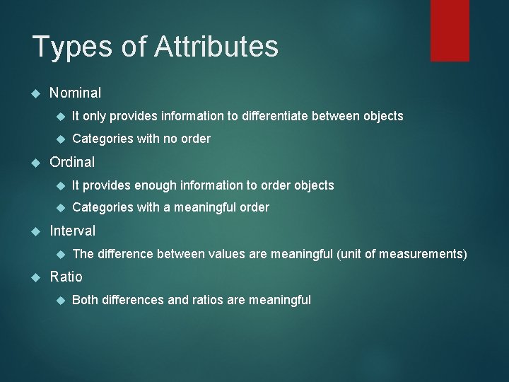 Types of Attributes Nominal It only provides information to differentiate between objects Categories with