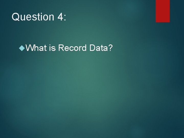 Question 4: What is Record Data? 