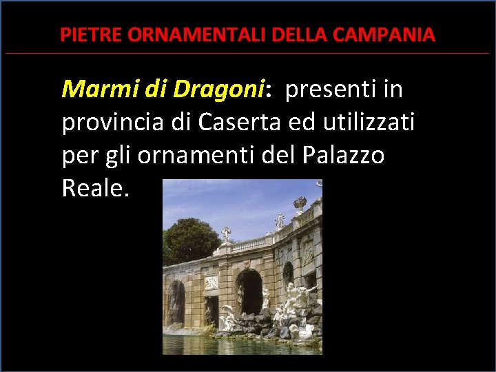 PIETRE ORNAMENTALI DELLA CAMPANIA ________________________________________________________________________________________ Marmi di Dragoni: presenti in provincia di Caserta ed