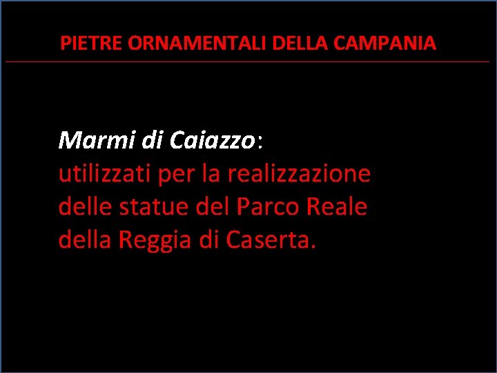 PIETRE ORNAMENTALI DELLA CAMPANIA ________________________________________________________________________________________ Marmi di Caiazzo: utilizzati per la realizzazione delle statue