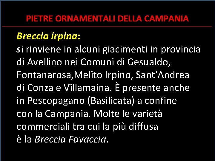 PIETRE ORNAMENTALI DELLA CAMPANIA ________________________________________________________________________________________ Breccia irpina: si rinviene in alcuni giacimenti in provincia