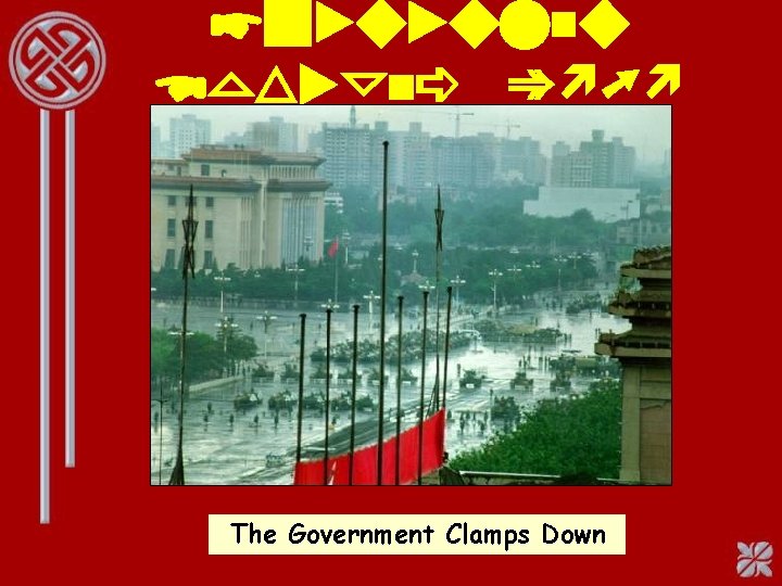 Tiananmen Square, 1989 The Government Clamps Down 