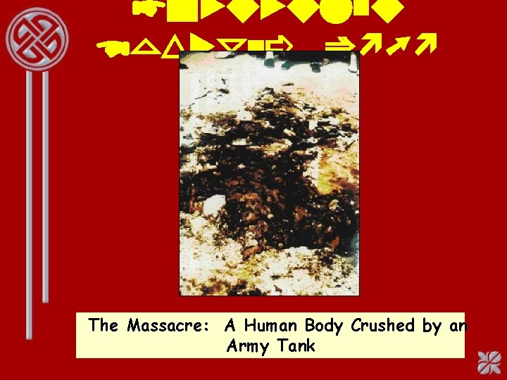 Tiananmen Square, 1989 The Massacre: A Human Body Crushed by an Army Tank 
