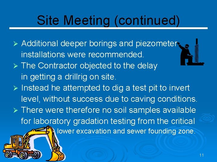 Site Meeting (continued) Additional deeper borings and piezometer installations were recommended. Ø The Contractor