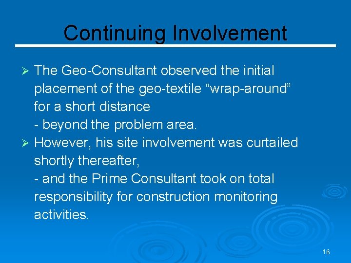 Continuing Involvement The Geo-Consultant observed the initial placement of the geo-textile “wrap-around” for a
