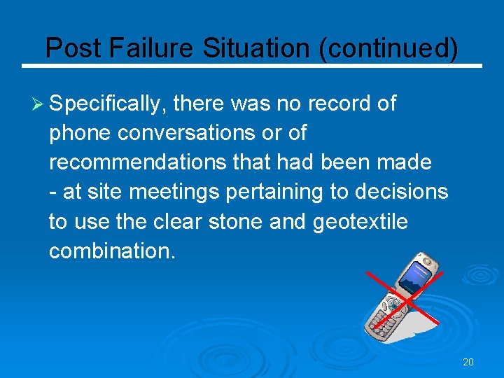 Post Failure Situation (continued) Ø Specifically, there was no record of phone conversations or