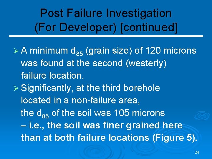 Post Failure Investigation (For Developer) [continued] Ø A minimum d 85 (grain size) of