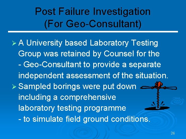 Post Failure Investigation (For Geo-Consultant) Ø A University based Laboratory Testing Group was retained