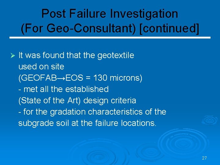 Post Failure Investigation (For Geo-Consultant) [continued] Ø It was found that the geotextile used