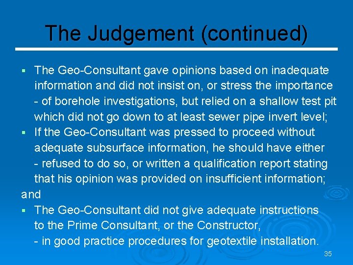 The Judgement (continued) The Geo-Consultant gave opinions based on inadequate information and did not