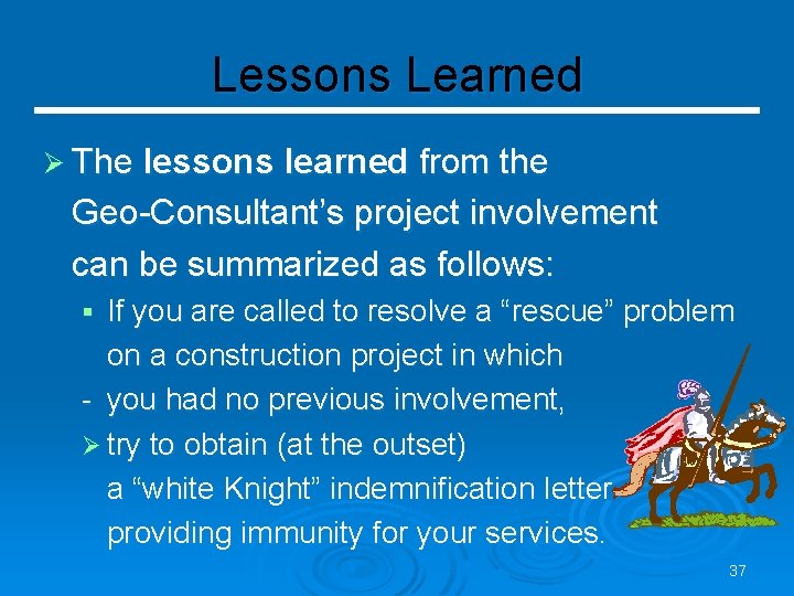 Lessons Learned Ø The lessons learned from the Geo-Consultant’s project involvement can be summarized