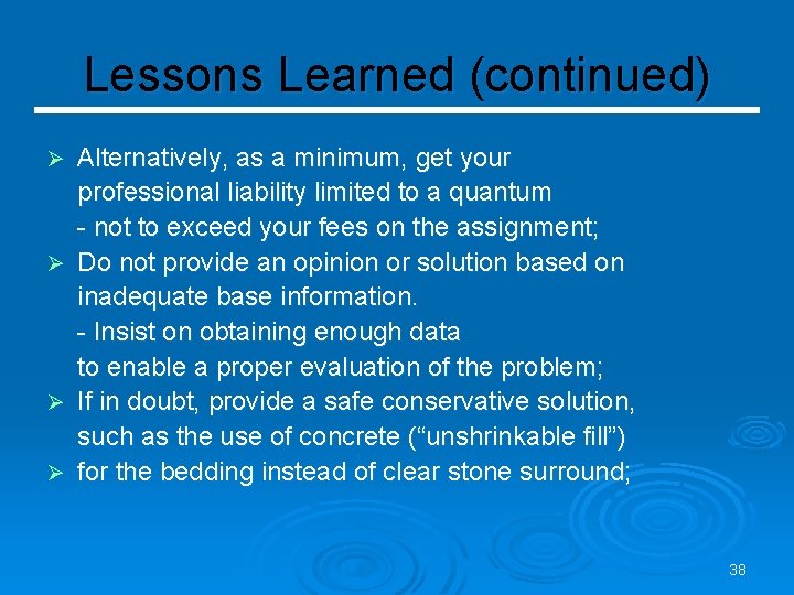 Lessons Learned (continued) Ø Ø Alternatively, as a minimum, get your professional liability limited