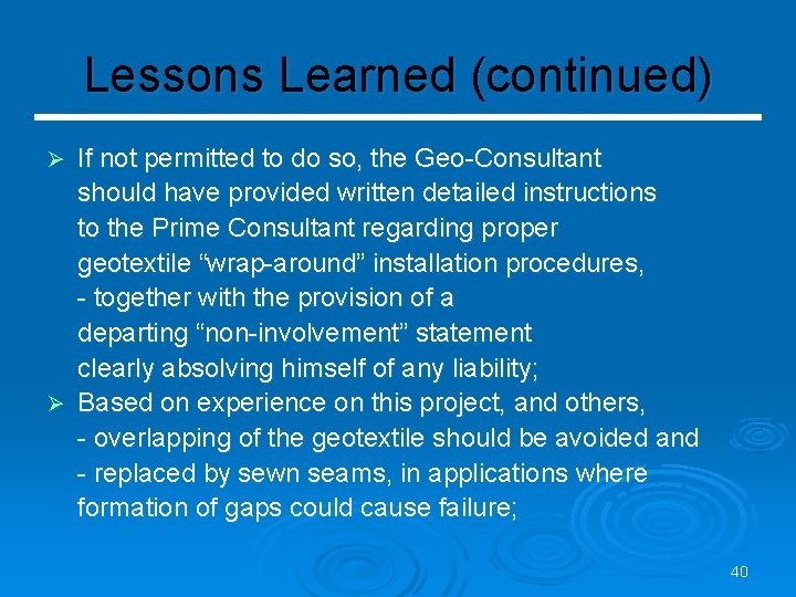 Lessons Learned (continued) If not permitted to do so, the Geo-Consultant should have provided