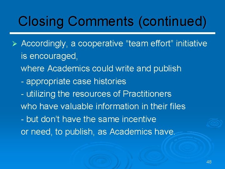 Closing Comments (continued) Ø Accordingly, a cooperative “team effort” initiative is encouraged, where Academics