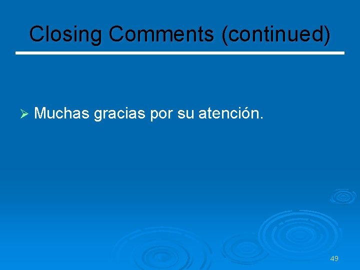 Closing Comments (continued) Ø Muchas gracias por su atención. 49 