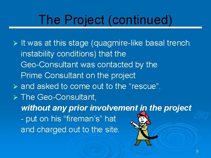 The Project (continued) It was at this stage (quagmire-like basal trench instability conditions) that