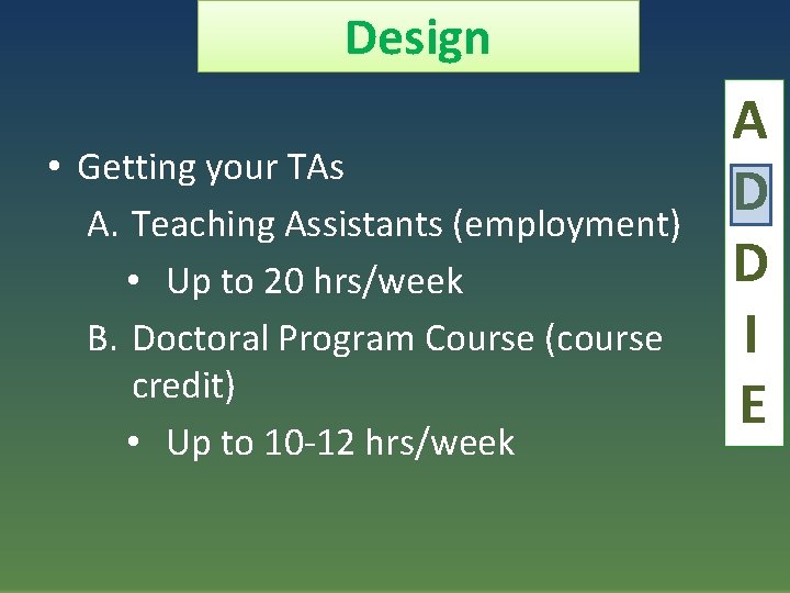 Design • Getting your TAs A. Teaching Assistants (employment) • Up to 20 hrs/week