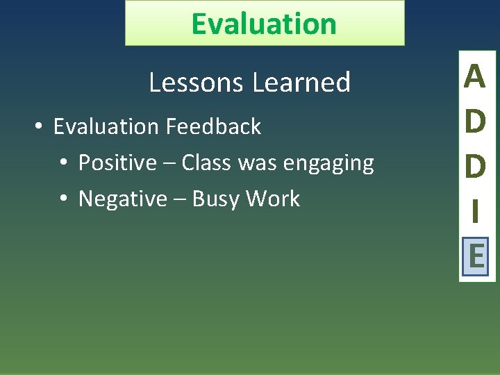 Evaluation Lessons Learned • Evaluation Feedback • Positive – Class was engaging • Negative