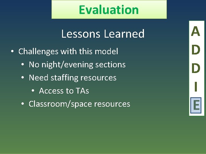 Evaluation Lessons Learned • Challenges with this model • No night/evening sections • Need