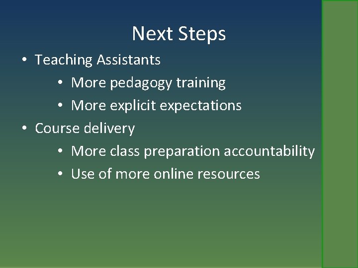 Next Steps • Teaching Assistants • More pedagogy training • More explicit expectations •