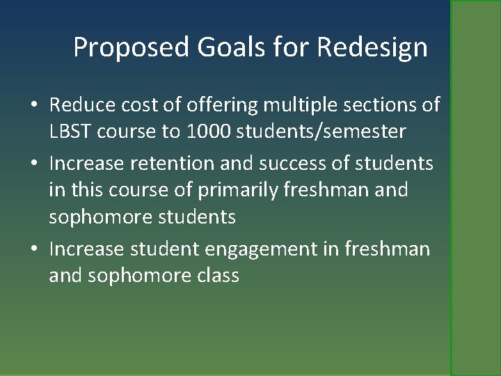 Proposed Goals for Redesign • Reduce cost of offering multiple sections of LBST course