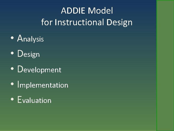 ADDIE Model for Instructional Design • Analysis • Design • Development • Implementation •