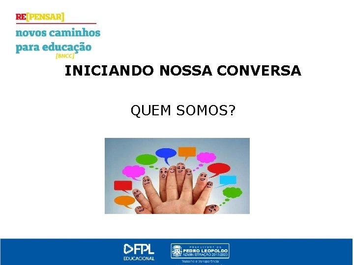 INICIANDO NOSSA CONVERSA QUEM SOMOS? 