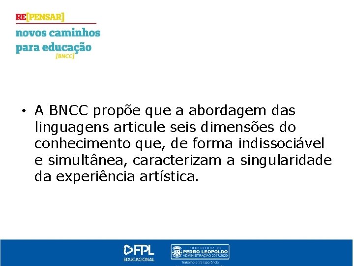  • A BNCC propõe que a abordagem das linguagens articule seis dimensões do