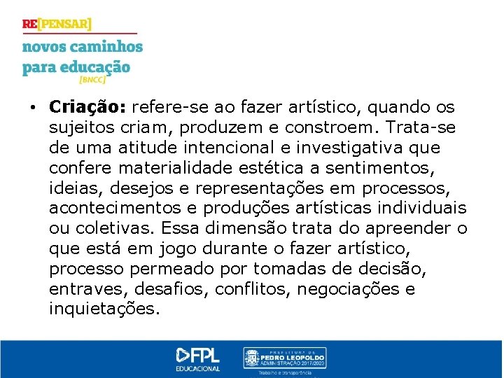  • Criação: refere-se ao fazer artístico, quando os sujeitos criam, produzem e constroem.