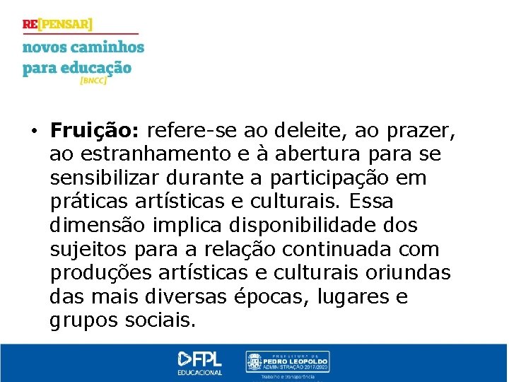  • Fruição: refere-se ao deleite, ao prazer, ao estranhamento e à abertura para