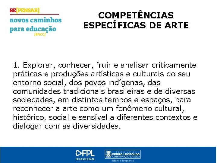 COMPETÊNCIAS ESPECÍFICAS DE ARTE 1. Explorar, conhecer, fruir e analisar criticamente práticas e produções