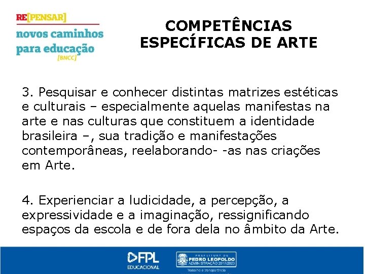 COMPETÊNCIAS ESPECÍFICAS DE ARTE 3. Pesquisar e conhecer distintas matrizes estéticas e culturais –