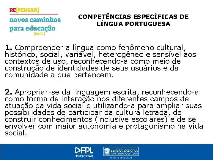 COMPETÊNCIAS ESPECÍFICAS DE LÍNGUA PORTUGUESA 1. Compreender a língua como fenômeno cultural, histórico, social,