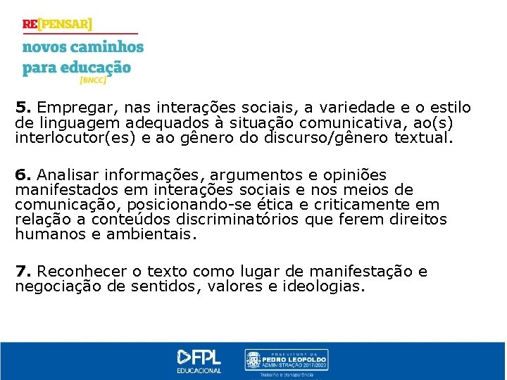 5. Empregar, nas interações sociais, a variedade e o estilo de linguagem adequados à