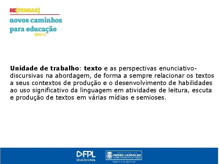 Unidade de trabalho: texto e as perspectivas enunciativodiscursivas na abordagem, de forma a sempre