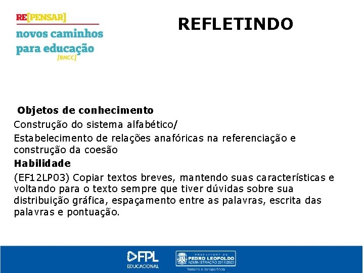 REFLETINDO Objetos de conhecimento Construção do sistema alfabético/ Estabelecimento de relações anafóricas na referenciação