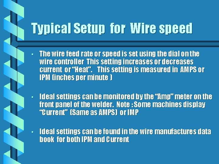 Typical Setup for Wire speed • The wire feed rate or speed is set