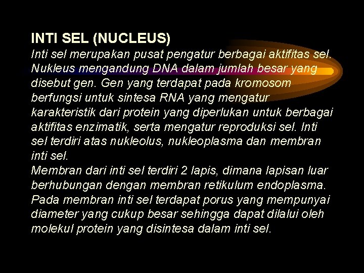 INTI SEL (NUCLEUS) Inti sel merupakan pusat pengatur berbagai aktifitas sel. Nukleus mengandung DNA