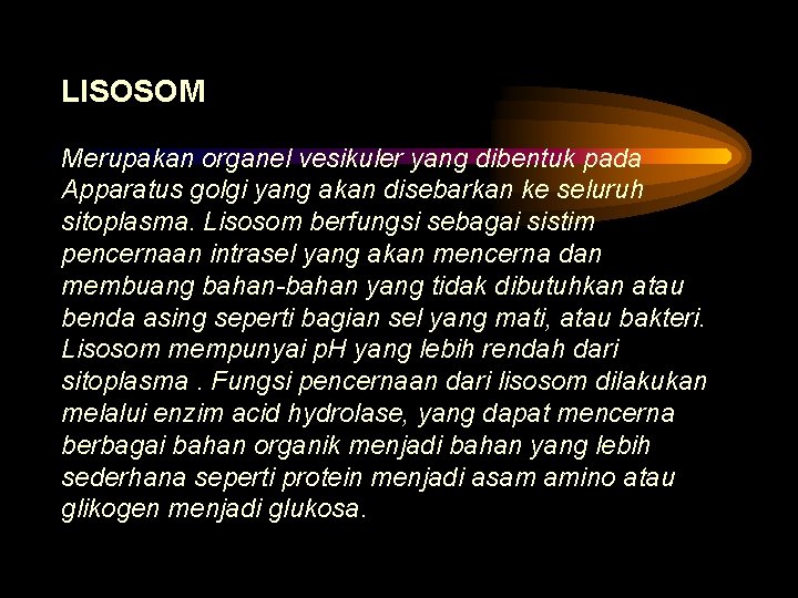 LISOSOM Merupakan organel vesikuler yang dibentuk pada Apparatus golgi yang akan disebarkan ke seluruh