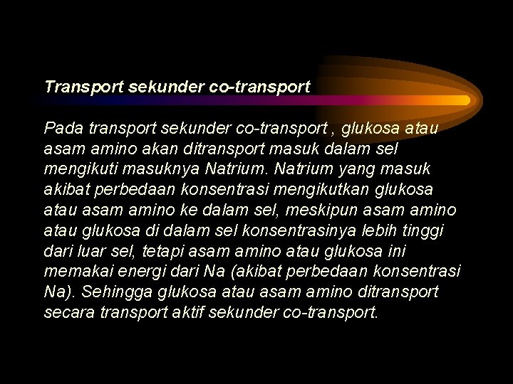 Transport sekunder co-transport Pada transport sekunder co-transport , glukosa atau asam amino akan ditransport
