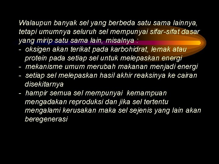 Walaupun banyak sel yang berbeda satu sama lainnya, tetapi umumnya seluruh sel mempunyai sifar-sifat