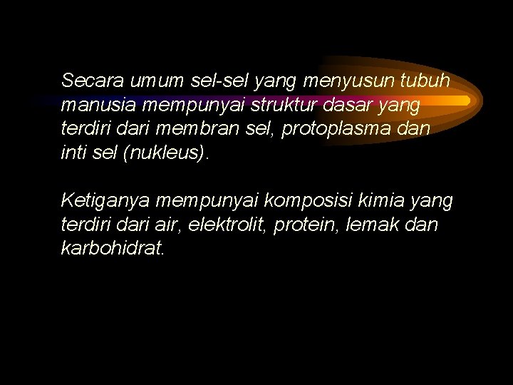 Secara umum sel-sel yang menyusun tubuh manusia mempunyai struktur dasar yang terdiri dari membran