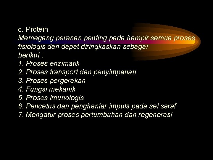 c. Protein Memegang peranan penting pada hampir semua proses fisiologis dan dapat diringkaskan sebagai