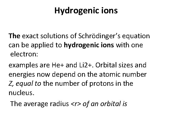 Hydrogenic ions The exact solutions of Schrödinger’s equation can be applied to hydrogenic ions