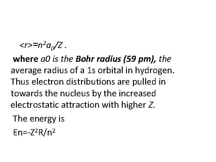 <r>=n 2 a 0/Z. where a 0 is the Bohr radius (59 pm), the