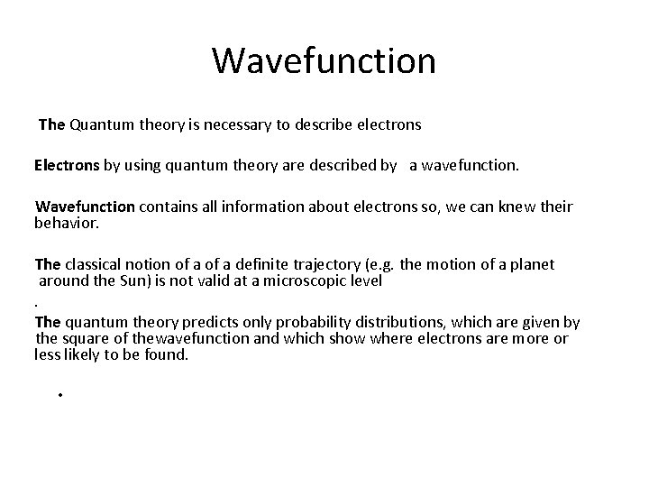 Wavefunction The Quantum theory is necessary to describe electrons Electrons by using quantum theory