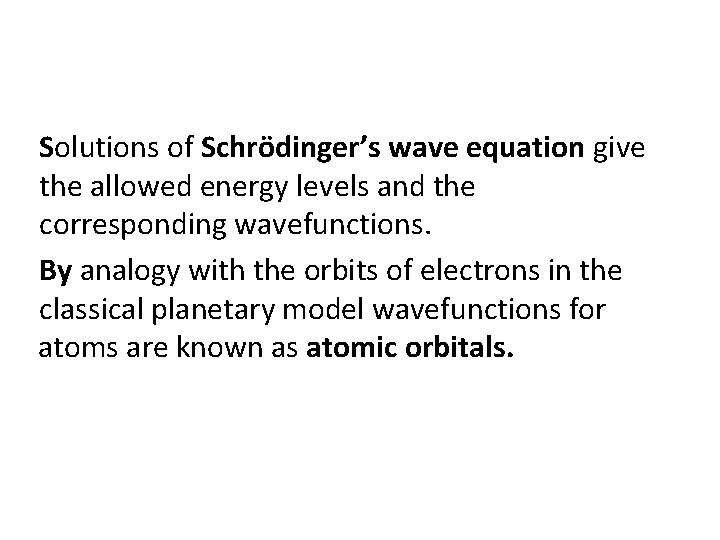 Solutions of Schrödinger’s wave equation give the allowed energy levels and the corresponding wavefunctions.