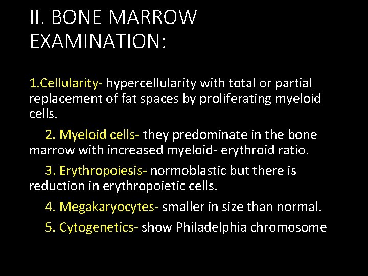 II. BONE MARROW EXAMINATION: 1. Cellularity- hypercellularity with total or partial replacement of fat