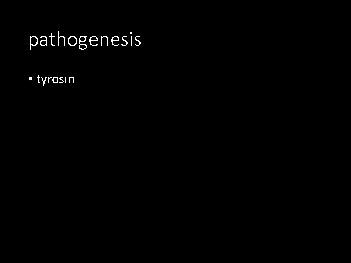 pathogenesis • tyrosin 